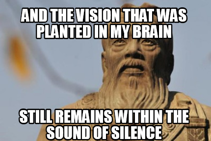 and-the-vision-that-was-planted-in-my-brain-still-remains-within-the-sound-of-si