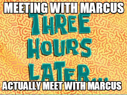meeting-with-marcus-actually-meet-with-marcus