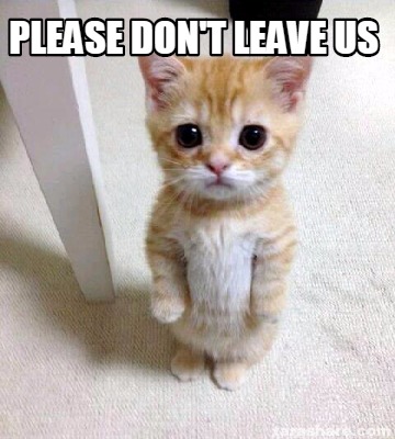 Meme Creator - Funny Please don't leave us Meme Generator at ...