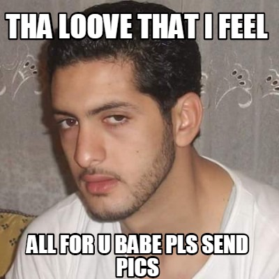 tha-loove-that-i-feel-all-for-u-babe-pls-send-pics