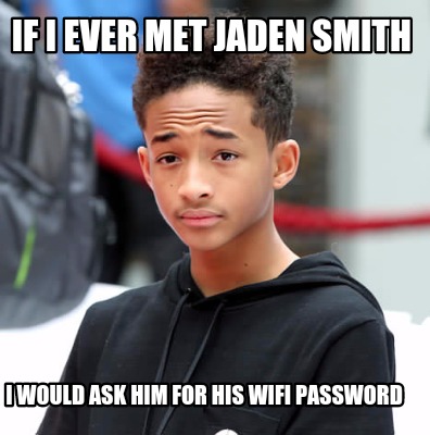 if-i-ever-met-jaden-smith-i-would-ask-him-for-his-wifi-password