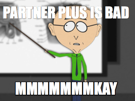 partner-plus-is-bad-mmmmmmmkay