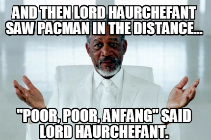 and-then-lord-haurchefant-saw-pacman-in-the-distance...-poor-poor-anfang-said-lo