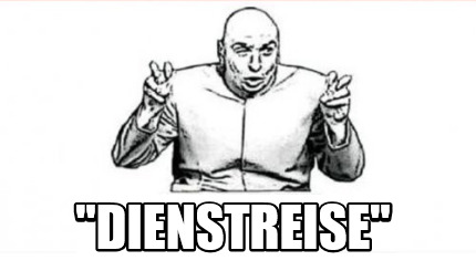Meme Creator Funny "Dienstreise" Meme Generator at