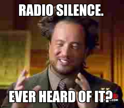 radio-silence.-ever-heard-of-it