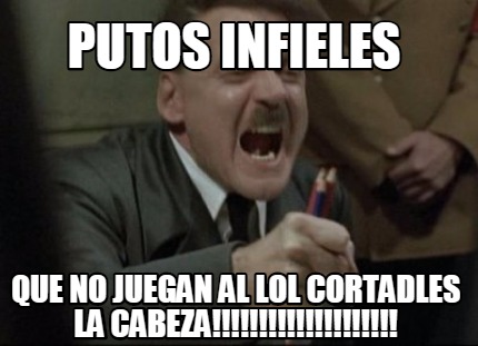 putos-infieles-que-no-juegan-al-lol-cortadles-la-cabeza