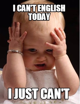 Meme Creator - Funny i can't english today i just can't Meme Generator at ! Meme Creator - Funny i can't english today i just can't Meme Generator at !