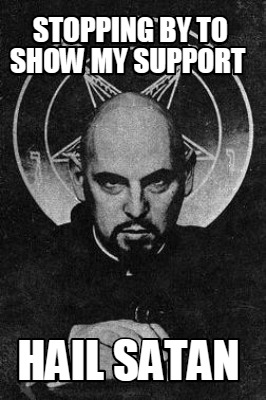 stopping-by-to-show-my-support-hail-satan
