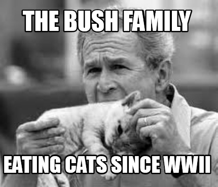 the-bush-family-eating-cats-since-wwii