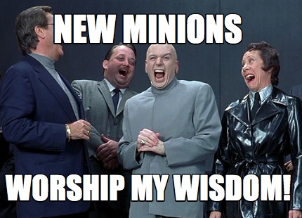 Meme Creator - Funny New Minions worship my wisdom! Meme Generator at ...