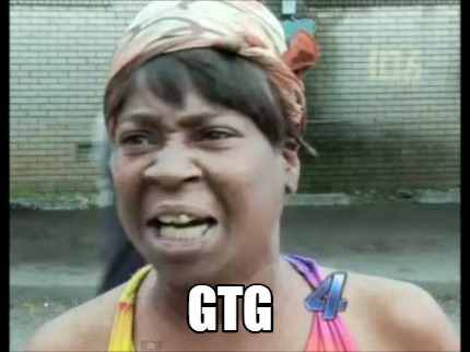 Meme Creator - Funny GTG Meme Generator at MemeCreator.org!