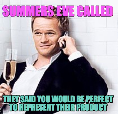 summers-eve-called-they-said-you-would-be-perfect-to-represent-their-product