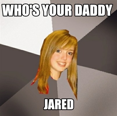 Meme Creator Funny Who S Your Daddy Jared Meme Generator At Memecreator Org