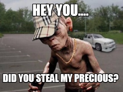 hey-you....-did-you-steal-my-precious