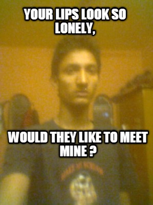 your-lips-look-so-lonely-would-they-like-to-meet-mine-2