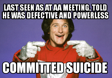 last-seen-as-at-aa-meeting-told-he-was-defective-and-powerless-committed-suicide