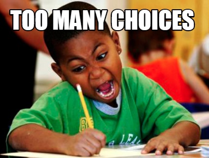 Meme Creator - Funny TOO MANY CHOIces Meme Generator at MemeCreator.org!