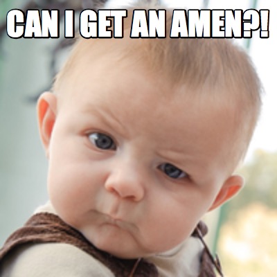 Meme Creator - Funny Can i get an amen?! Meme Generator at ! Meme Creator - Funny Can i get an amen?! Meme Generator at !