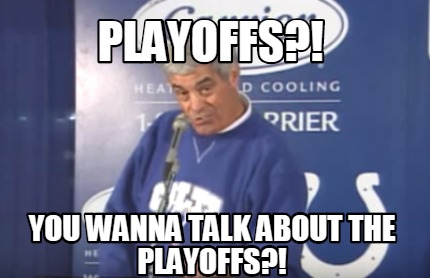 Meme Creator - Funny playoffs?! You wanna talk about the playoffs?! Meme  Generator at MemeCreator.org!