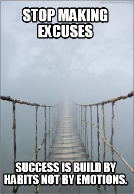 stop-making-excuses-success-is-build-by-habits-not-by-emotions