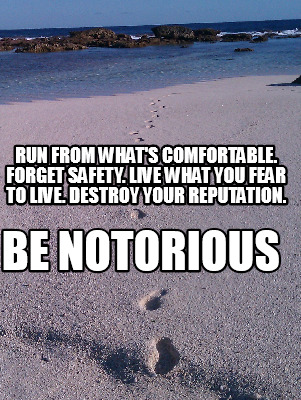 run-from-whats-comfortable.-forget-safety.-live-what-you-fear-to-live.-destroy-y