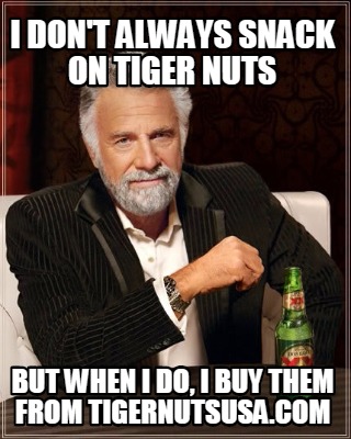 i-dont-always-snack-on-tiger-nuts-but-when-i-do-i-buy-them-from-tigernutsusa.com