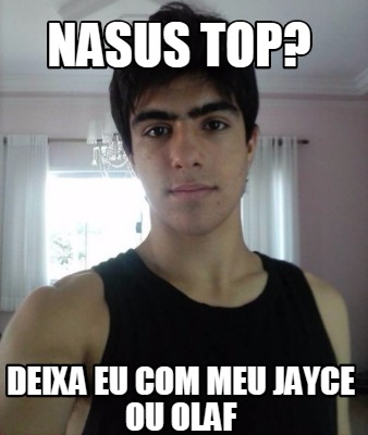 nasus-top-deixa-eu-com-meu-jayce-ou-olaf