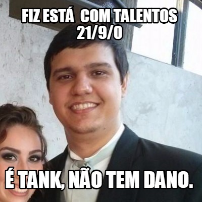fiz-est-com-talentos-2190-tank-no-tem-dano