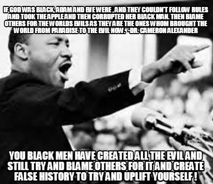 Meme Creator - Funny If God was black, Adam and eve were , and they  couldn't follow rules and took th Meme Generator at !