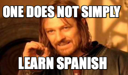 Meme Creator - Funny one does not simply learn spanish Meme Generator at  !