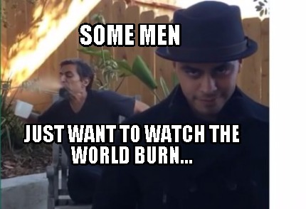 some-men-just-want-to-watch-the-world-burn71