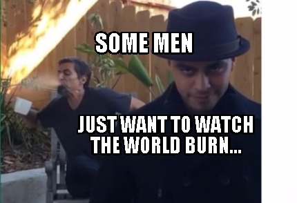 some-men-just-want-to-watch-the-world-burn08