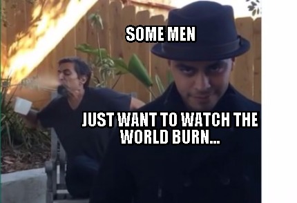 some-men-just-want-to-watch-the-world-burn63
