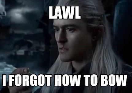 lawl-i-forgot-how-to-bow