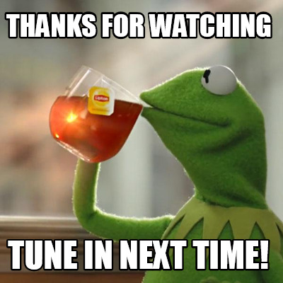 Meme Creator - Funny Thanks for watching tune in next time! Meme Generator at ! Meme Creator - Funny Thanks for watching tune in next time! Meme Generator at !