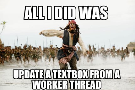 all-i-did-was-update-a-textbox-from-a-worker-thread