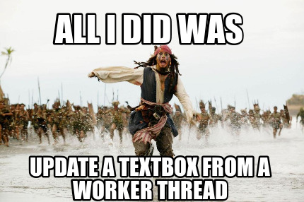 all-i-did-was-update-a-textbox-from-a-worker-thread