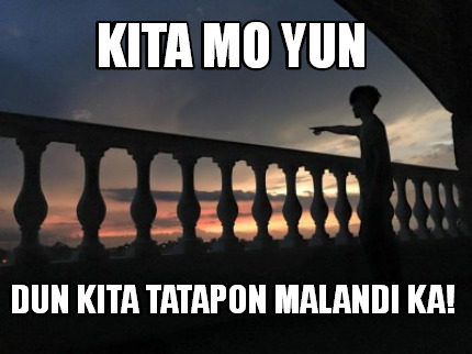 kita-mo-yun-dun-kita-tatapon-malandi-ka
