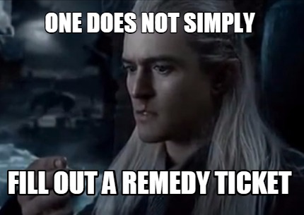 one-does-not-simply-fill-out-a-remedy-ticket
