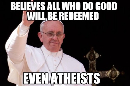 believes-all-who-do-good-will-be-redeemed-even-atheists