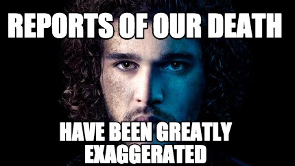 reports-of-our-death-have-been-greatly-exaggerated