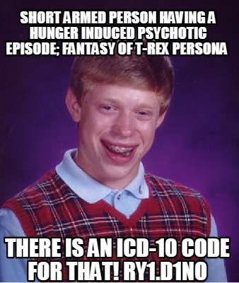Meme Creator - Funny Short armed person having a hunger induced psychotic episode; fantasy of T-rex p Meme Generator at ! Meme Creator - Funny Short armed person having a hunger induced psychotic episode; fantasy of T-rex p Meme Generator at !