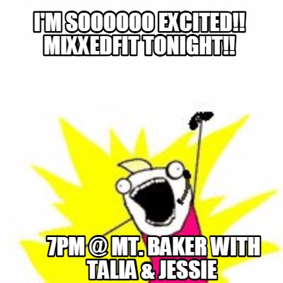 im-soooooo-excited-mixxedfit-tonight-7pm-mt.-baker-with-talia-jessie