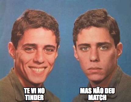 Meme Creator Funny Te Vi No Tinder Mas Nao Deu Match Meme Generator At Memecreator Org