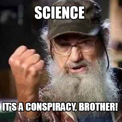 science-its-a-conspiracy-brother