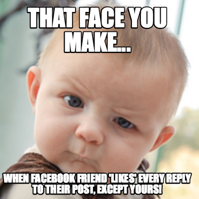 Meme Creator - Funny that face you make... when Facebook ...