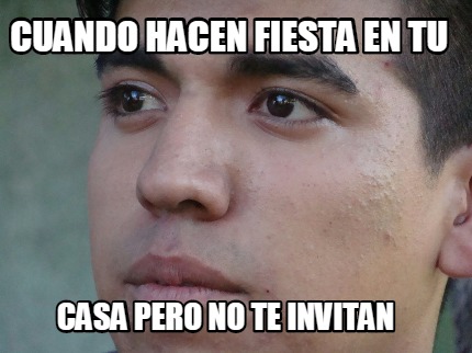 cuando-hacen-fiesta-en-tu-casa-pero-no-te-invitan