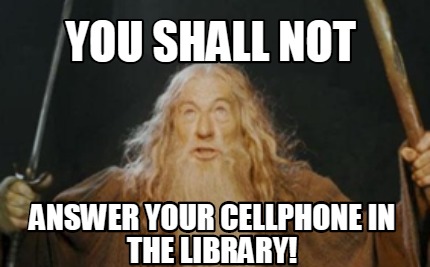meme creator you shall not answer your cellphone in the library 3740409 meme creator you shall not answer your cellphone in the library