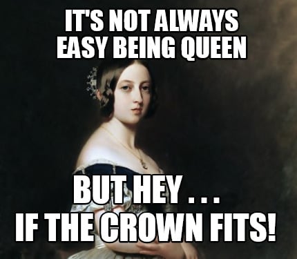 its-not-always-easy-being-queen-but-hey-.-.-.-if-the-crown-fits0