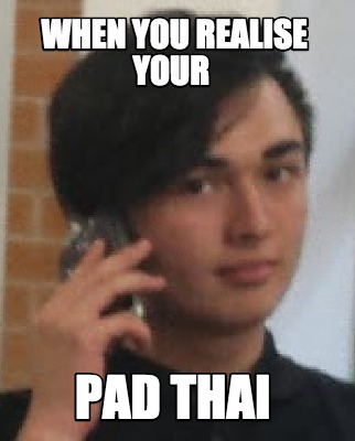 when-you-realise-your-pad-thai